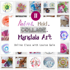Paint, Mold, Collage Mandala Art an online class with Louise Gale
