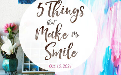 5 Things That Make Me Smile – Oct. 10, 2021