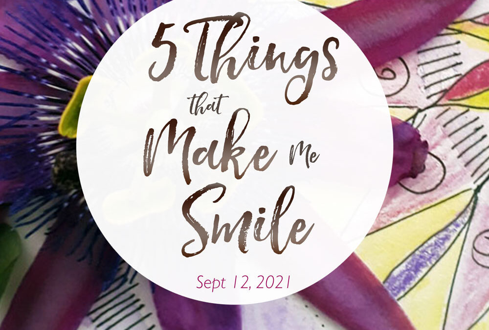5 Things That Make Me Smile – Sept. 12, 2021