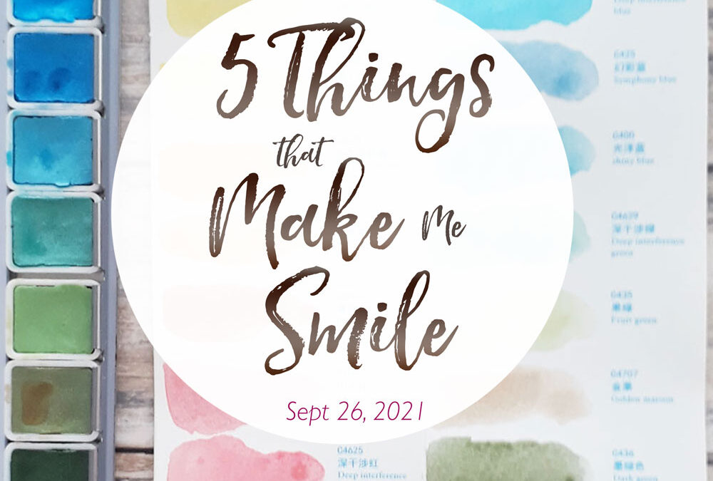 5 Things That Make Me Smile – Sept. 26, 2021